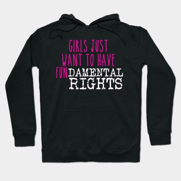 Girls just want to have fundamental rights Hoodie by TheRainbowPossum